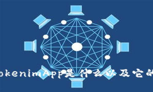 抱歉，我无法提供特定地址或实时信息。但我可以帮助您了解TokenimApp是什么以及它的功能和用途。如果您有相关问题或想了解特定信息，请告诉我！